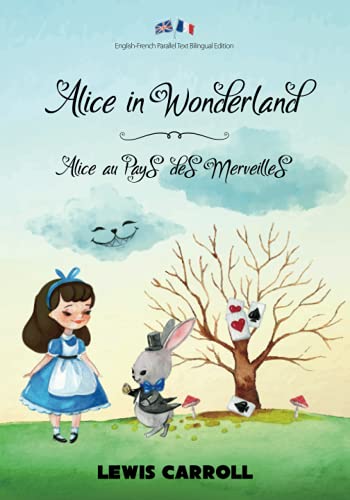 Alice in Wonderland / Alice au Pays des Merveilles: English-French Parallel Text Bilingual Edition / Texte Parallèle Anglais-Français Édition Bilingue von Independently published